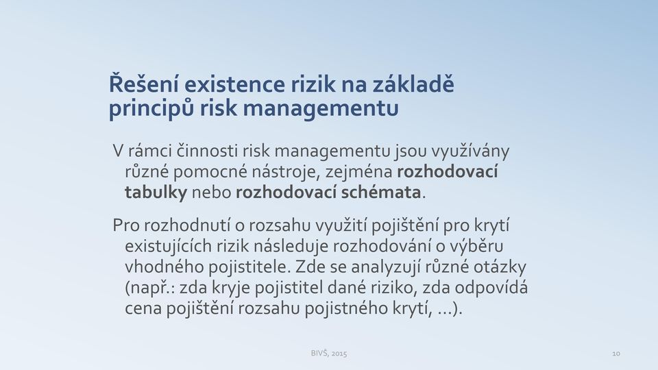 Pro rozhodnutí o rozsahu využití pojištění pro krytí existujících rizik následuje rozhodování o výběru vhodného