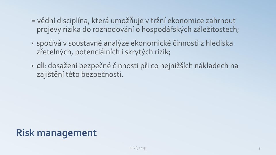 činnosti z hlediska zřetelných, potenciálních i skrytých rizik; cíl: dosažení bezpečné