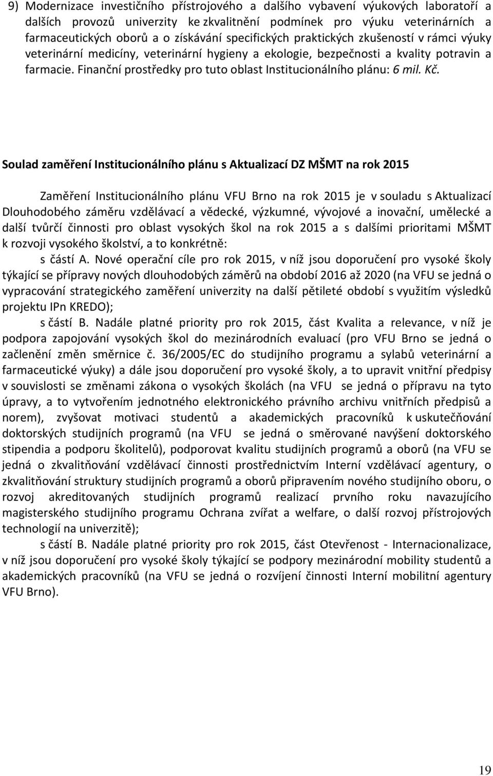 Finanční prostředky pro tuto oblast Institucionálního plánu: 6 mil. Kč.