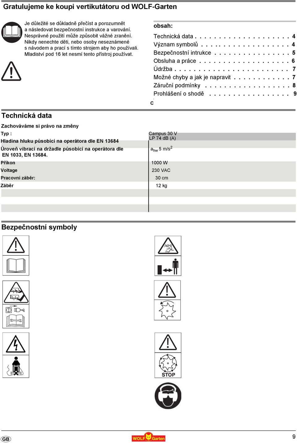 obsah: Technická data.................... 4 Význam symbolů................... 4 Bezpečnostní intrukce................ 5 Obsluha a práce................... 6 Údržba........................ 7 Možné chyby a jak je napravit.