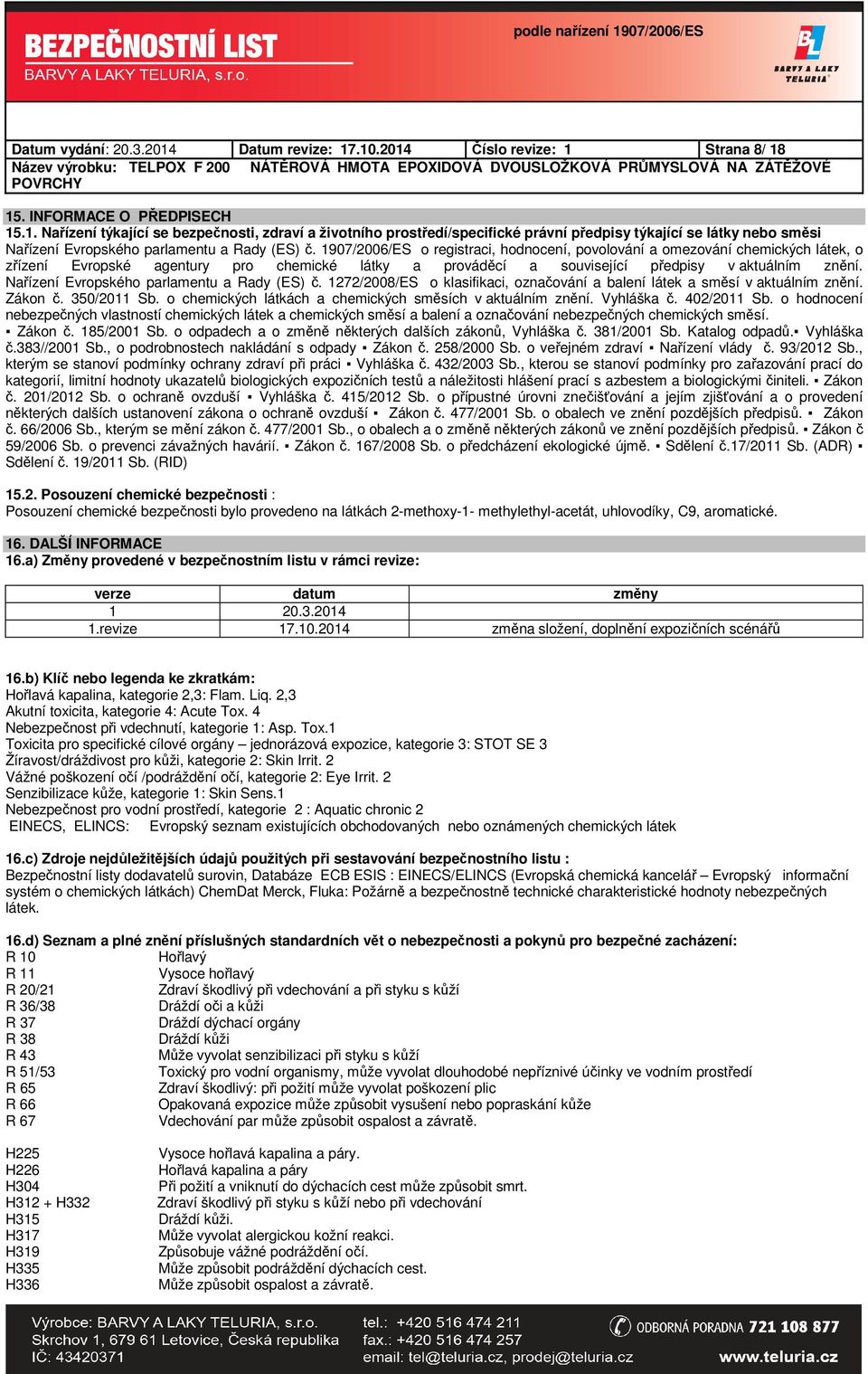 Nařízení Evropského parlamentu a Rady (ES) č. 1272/2008/ES o klasifikaci, označování a balení látek a směsí v aktuálním znění. Zákon č. 350/2011 Sb.