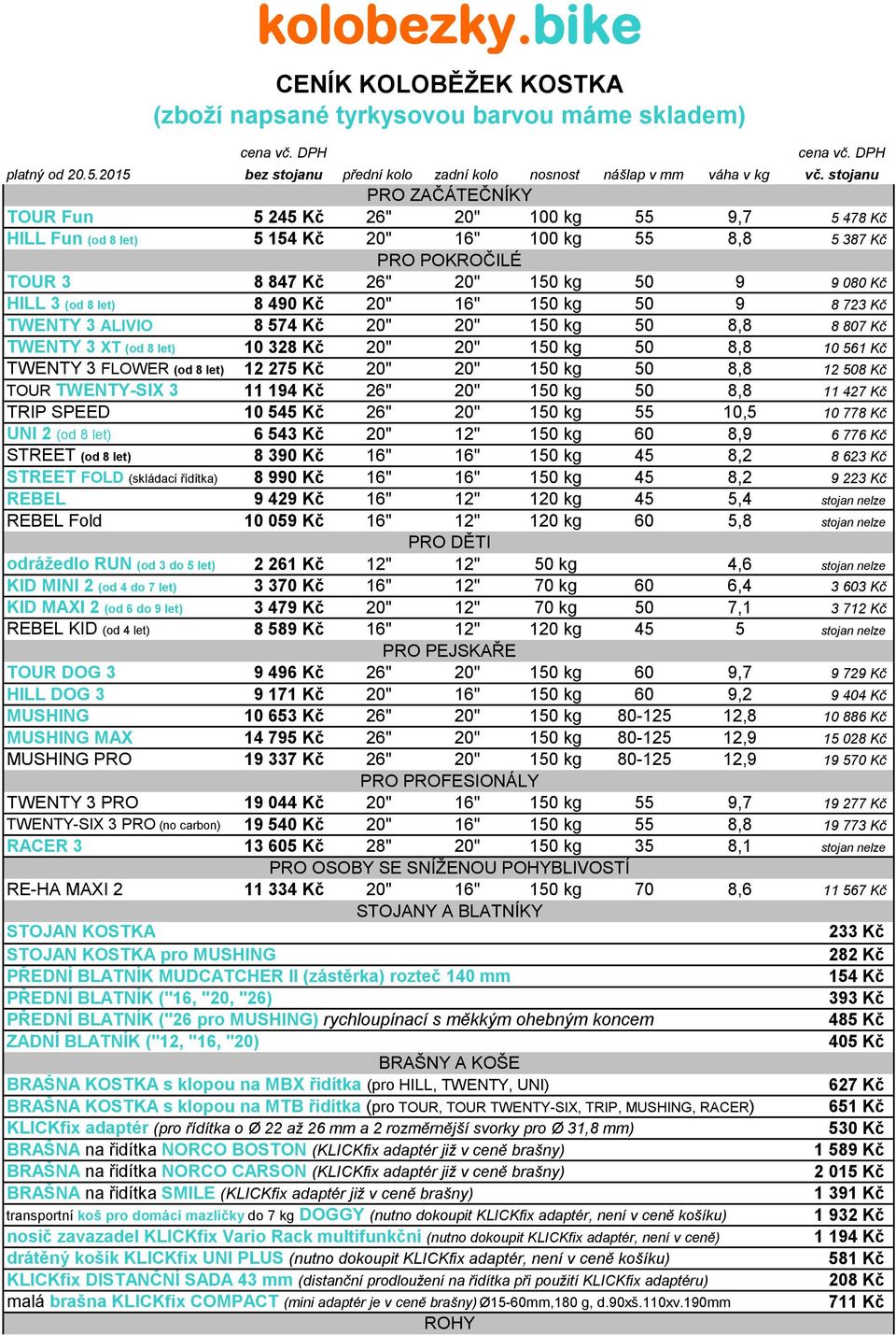 (od 8 let) 8 490 Kč 20" 16" 150 kg 50 9 8 723 Kč TWENTY 3 ALIVIO 8 574 Kč 20" 20" 150 kg 50 8,8 8 807 Kč TWENTY 3 XT (od 8 let) 10 328 Kč 20" 20" 150 kg 50 8,8 10 561 Kč TWENTY 3 FLOWER (od 8 let) 12