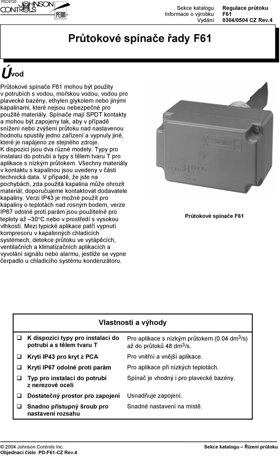 Spínače mají SPDT kontakty a mohou být zapojeny tak, aby v případě snížení nebo zvýšení průtoku nad nastavenou hodnotu spustily jedno zařízení a vypnuly jiné, které je napájeno ze stejného zdroje.