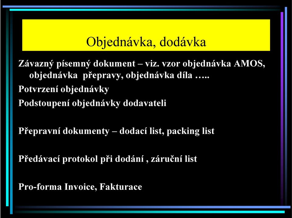 . Potvrzení objednávky Podstoupení objednávky dodavateli Přepravní