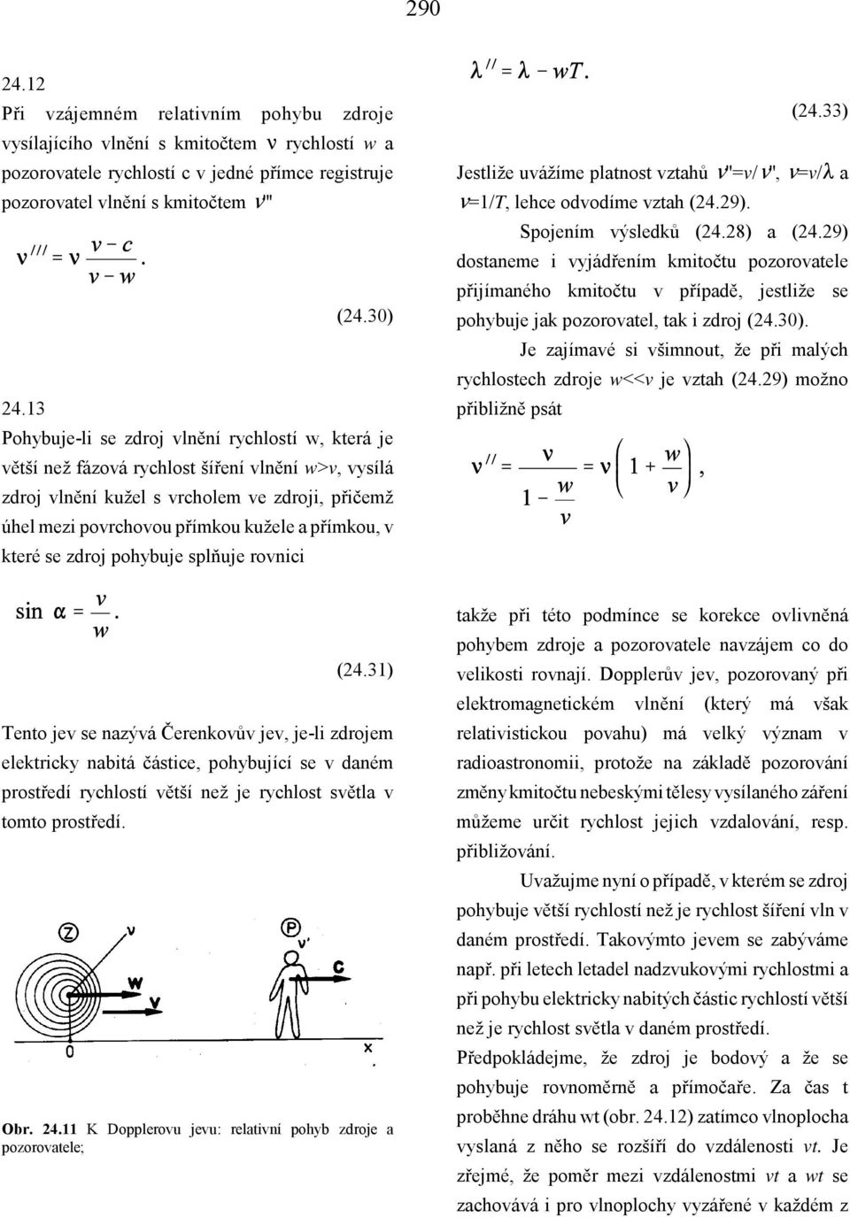 přímkou, v které se zdroj pohybuje splňuje rovnici (24.33) Jestliže uvážíme platnost vztahů k''=v/k'', k=v/g a k=1/t, lehce odvodíme vztah (24.29). Spojením výsledků (24.28) a (24.