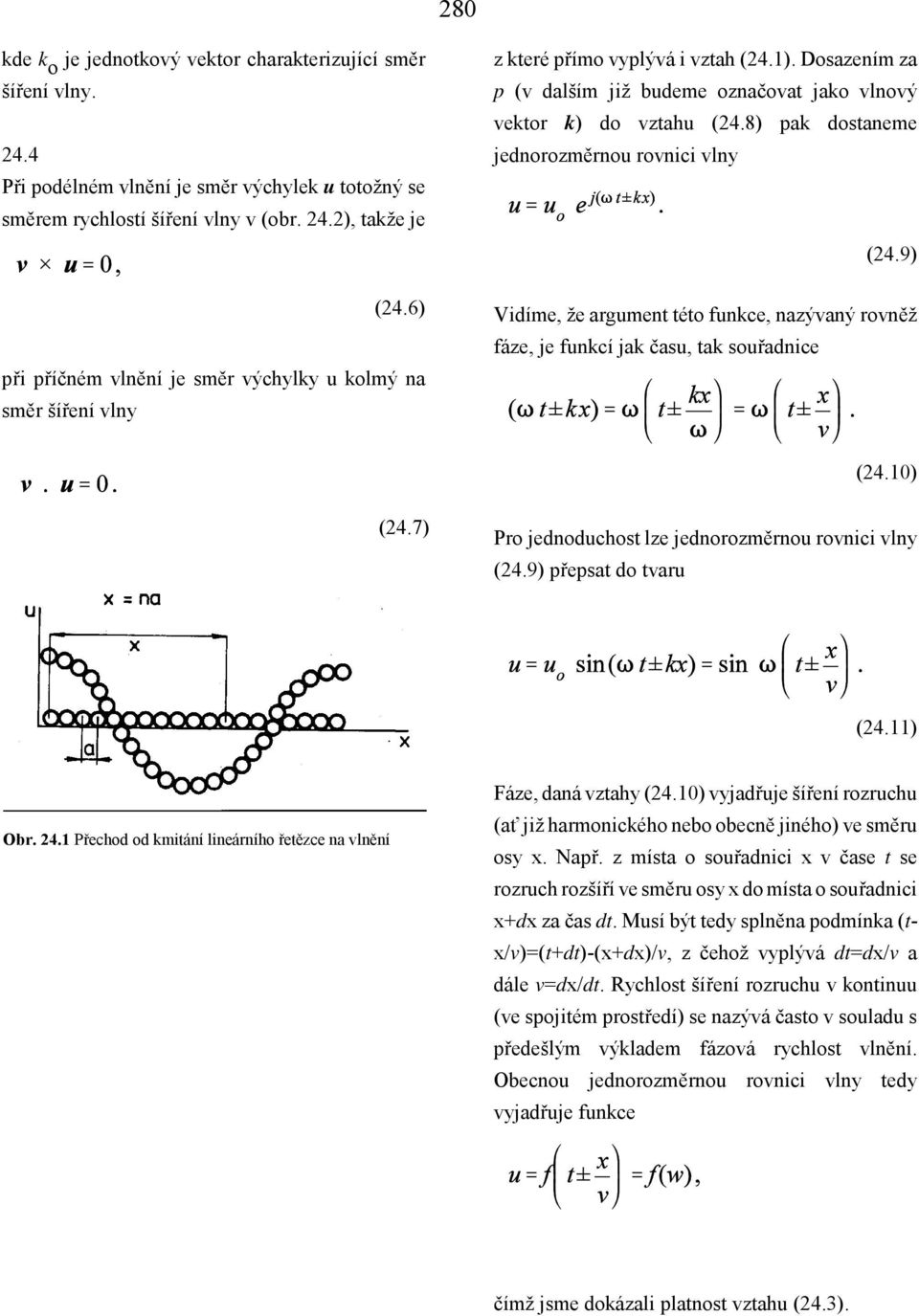 8) pak dostaneme jednorozměrnou rovnici vlny (24.9) Vidíme, že argument této funkce, nazývaný rovněž fáze, je funkcí jak času, tak souřadnice (24.10) (24.