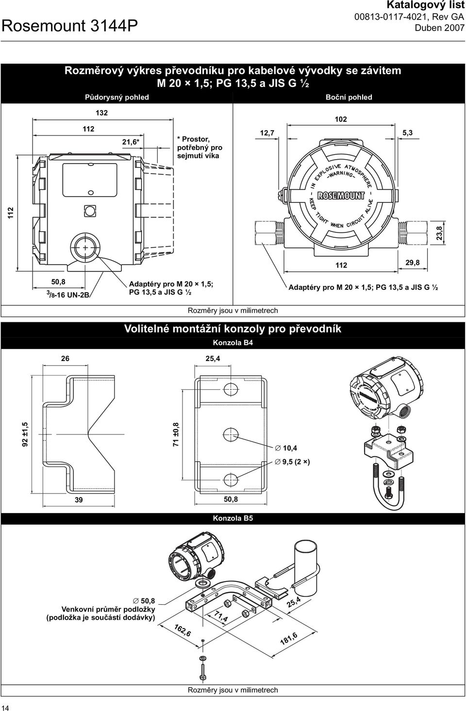 G ½ Rozm ry jsou v milimetrech Adaptéry pro M 20 1,5; PG 13,5 a JIS G ½ Volitelné montážní konzoly pro p evodník Konzola B4 26 25,4 92 ±1,5 71