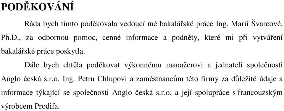 Petru Chlupovi a zaměstnancům této firmy za důležité údaje a informace týkající se společnosti Anglo česká s.r.o. a její spolupráce s francouzským výrobcem Prodifa.