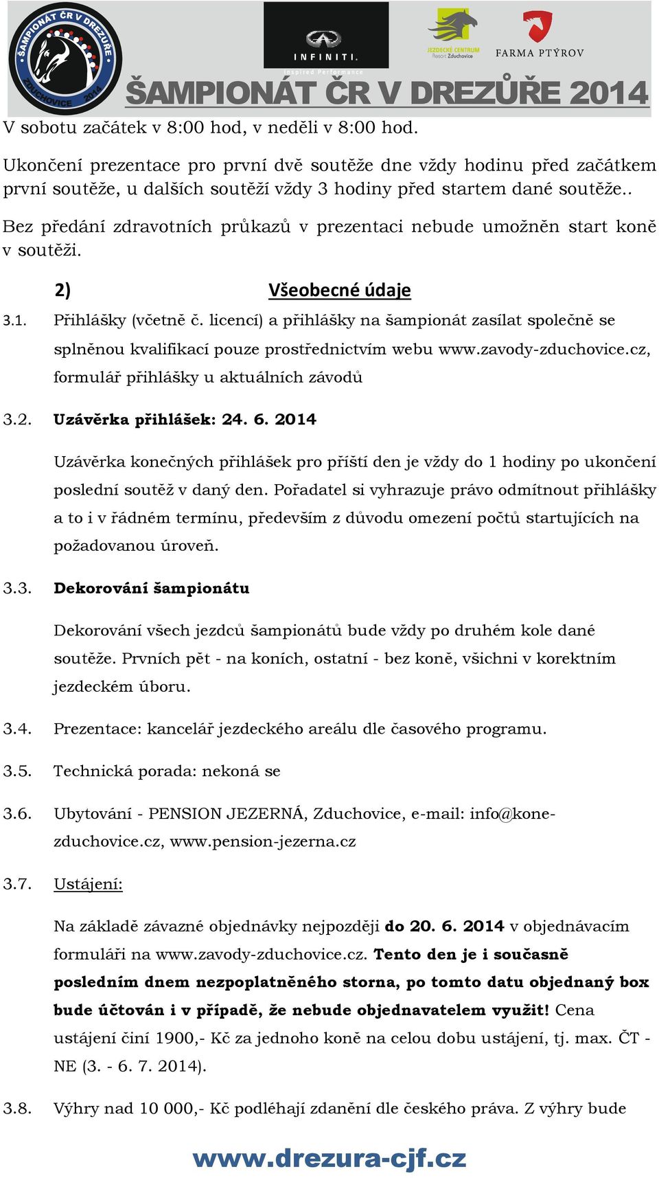 licencí) a přihlášky na šampionát zasílat společně se splněnou kvalifikací pouze prostřednictvím webu www.zavody-zduchovice.cz, formulář přihlášky u aktuálních závodů 3.2. Uzávěrka přihlášek: 24. 6.