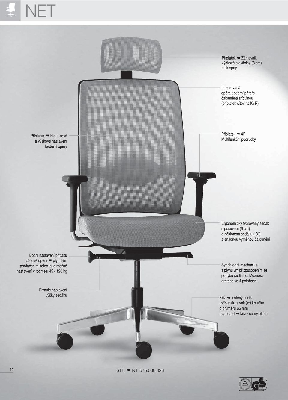 nastavení přítlaku zádové opěry plynulým pootáčením kolečka je možné nastavení v rozmezí 45-120 kg Plynulé nastavení výšky sedáku Synchronní mechanika s plynulým