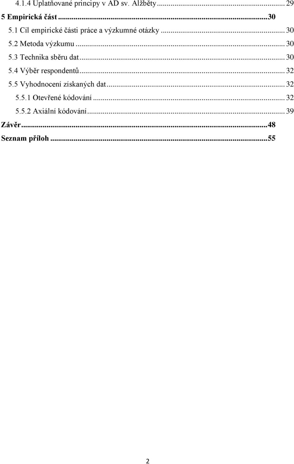 .. 30 5.4 Výběr respondentů... 32 5.5 Vyhodnocení získaných dat... 32 5.5.1 Otevřené kódování.