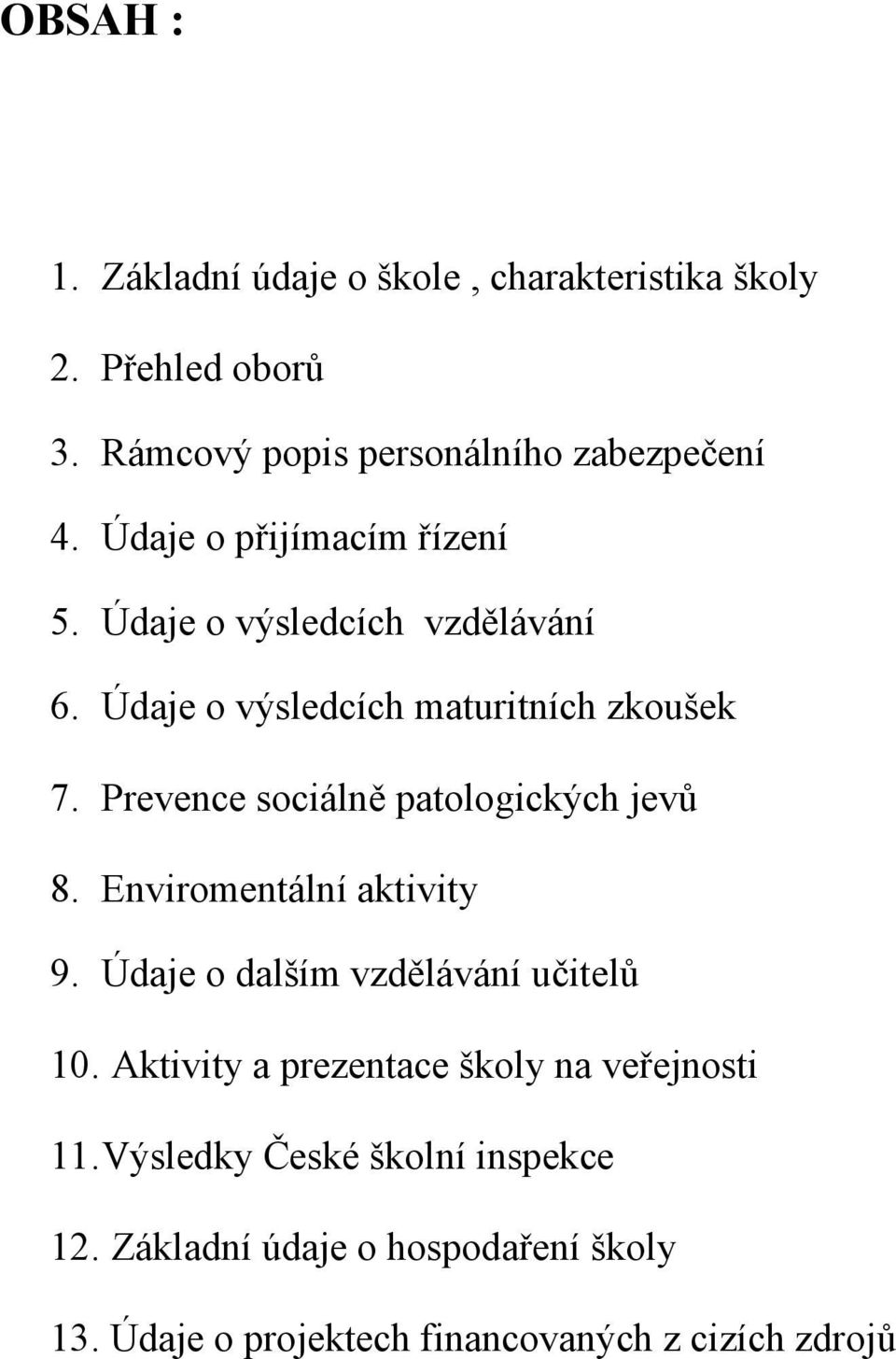 Prevence sociálně patologických jevů 8. Enviromentální aktivity 9. Údaje o dalším vzdělávání učitelů 10.