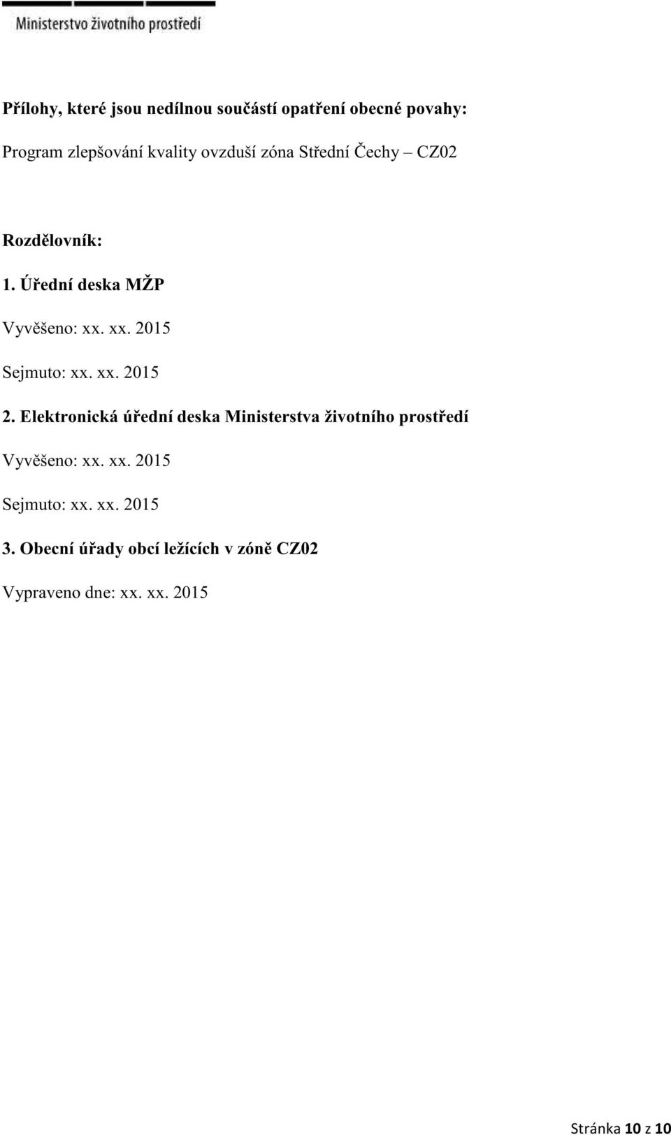 Elektronická úřední deska Ministerstva životního prostředí Vyvěšeno: xx. xx. 2015 Sejmuto: xx. xx. 2015 3.