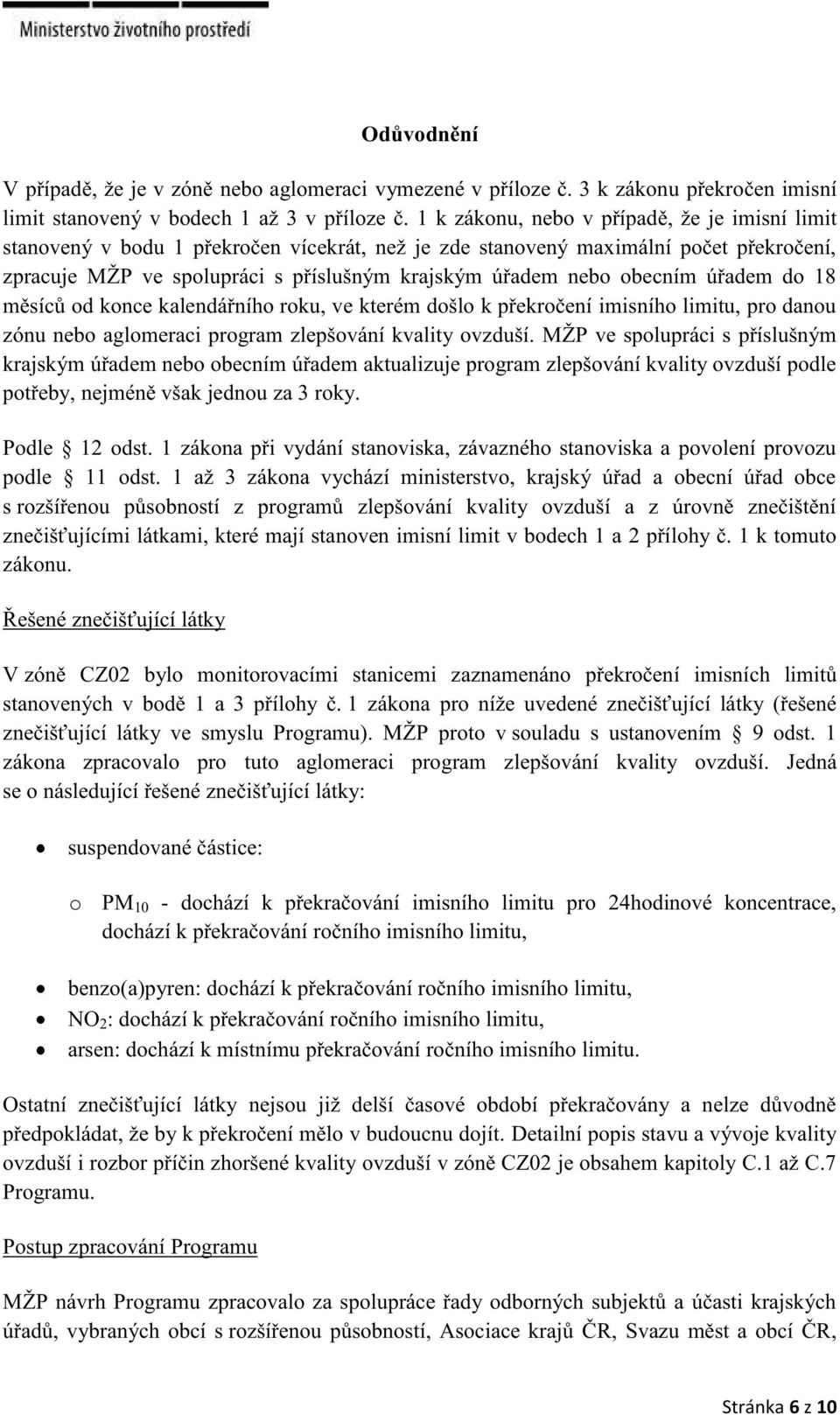 obecním úřadem do 18 měsíců od konce kalendářního roku, ve kterém došlo k překročení imisního limitu, pro danou zónu nebo aglomeraci program zlepšování kvality ovzduší.