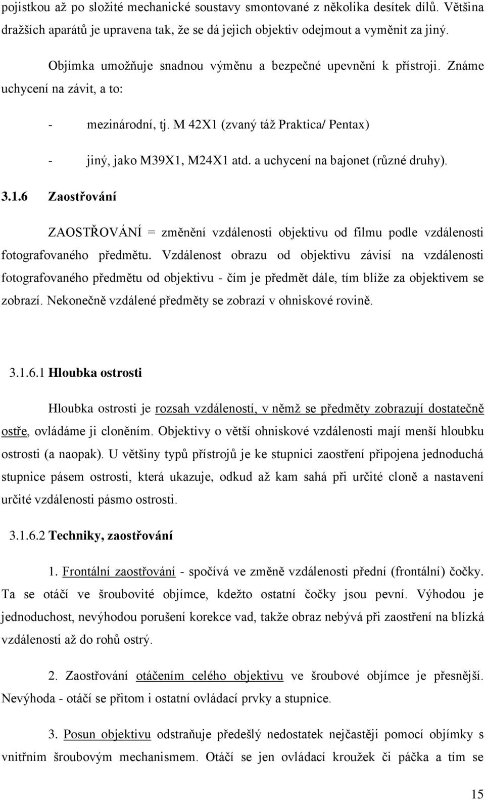 a uchycení na bajonet (různé druhy). 3.1.6 Zaostřování ZAOSTŘOVÁNÍ = změnění vzdálenosti objektivu od filmu podle vzdálenosti fotografovaného předmětu.