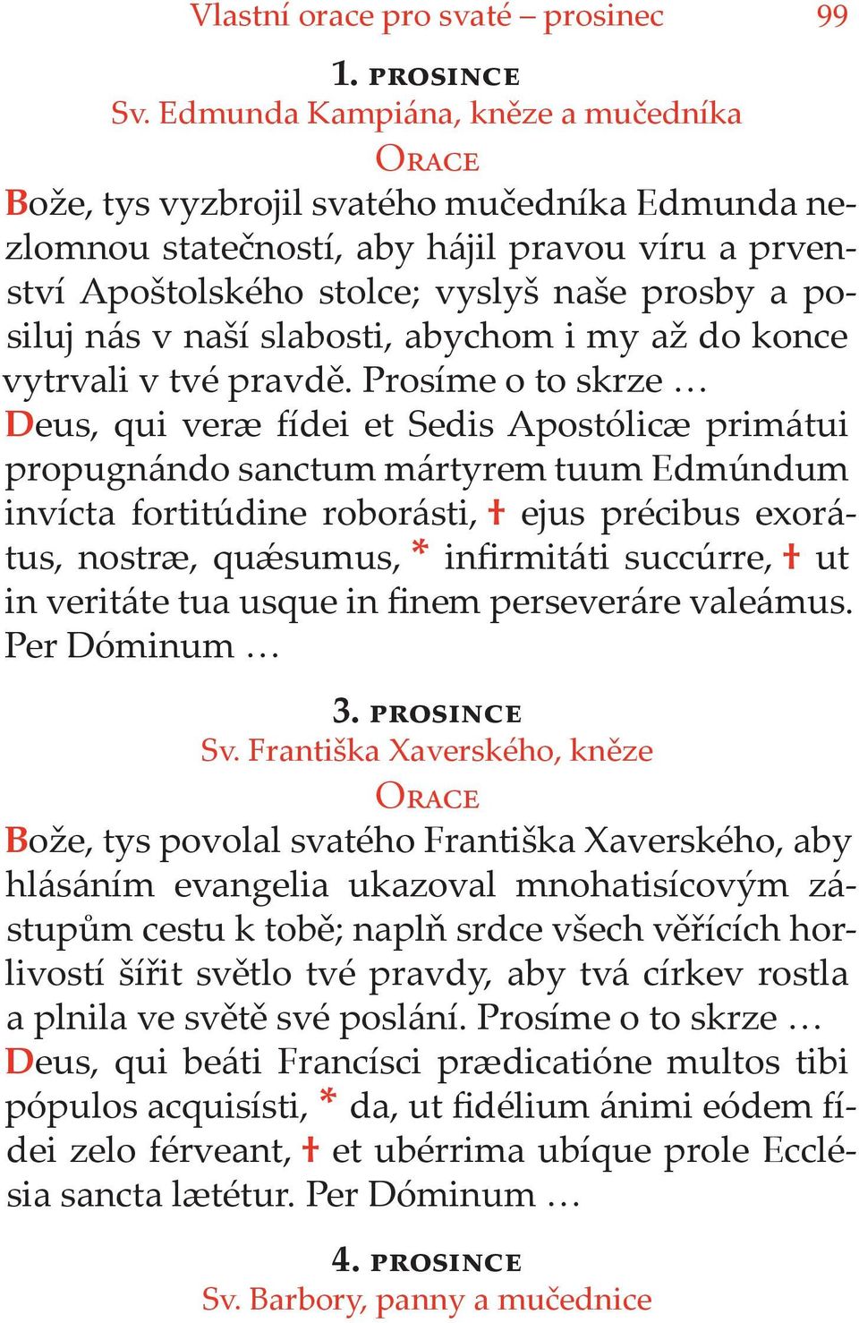 slabosti, abychom i my až do konce vytrvali v tvé pravdě.