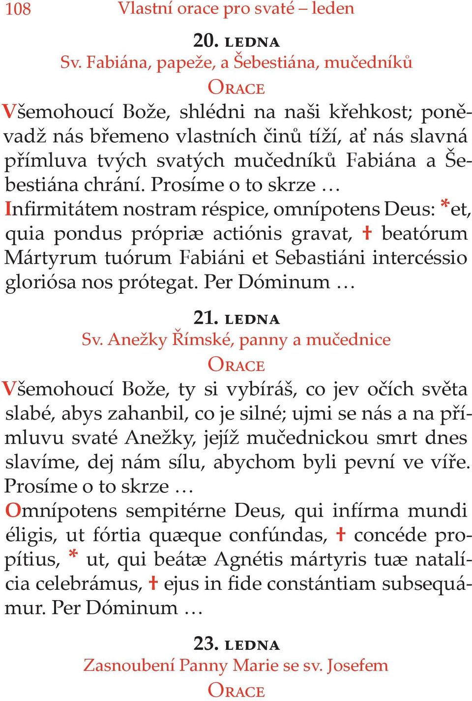 chrání. Prosíme o to skrze Infirmitátem nostram réspice, omnípotens Deus: *et, quia pondus própriæ actiónis gravat, beatórum Mártyrum tuórum Fabiáni et Sebastiáni intercéssio gloriósa nos prótegat.