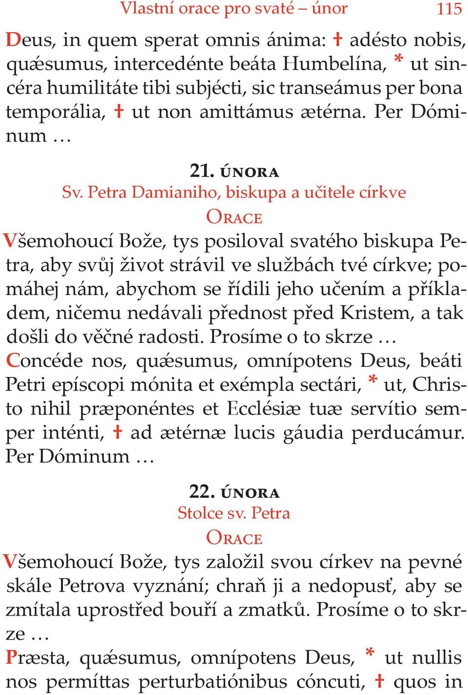 Petra Damianiho, biskupa a učitele církve Všemohoucí Bože, tys posiloval svatého biskupa Petra, aby svůj život strávil ve službách tvé církve; pomáhej nám, abychom se řídili jeho učením a příkladem,