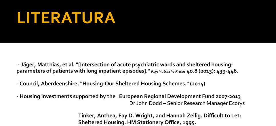 " Psychiatrische Praxis 40.8 (2013): 439 446. Council, Aberdeenshire. "Housing Our Sheltered Housing Schemes.