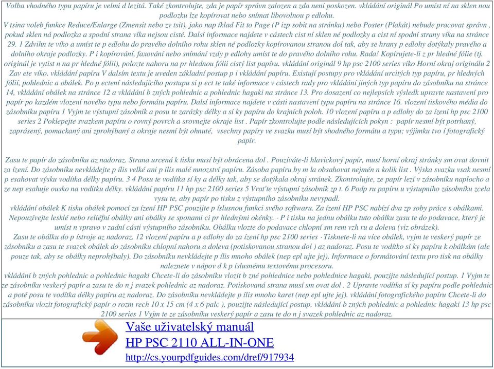 V tsina voleb funkce Reduce/Enlarge (Zmensit nebo zv tsit), jako nap íklad Fit to Page (P izp sobit na stránku) nebo Poster (Plakát) nebude pracovat správn, pokud sklen ná podlozka a spodní strana