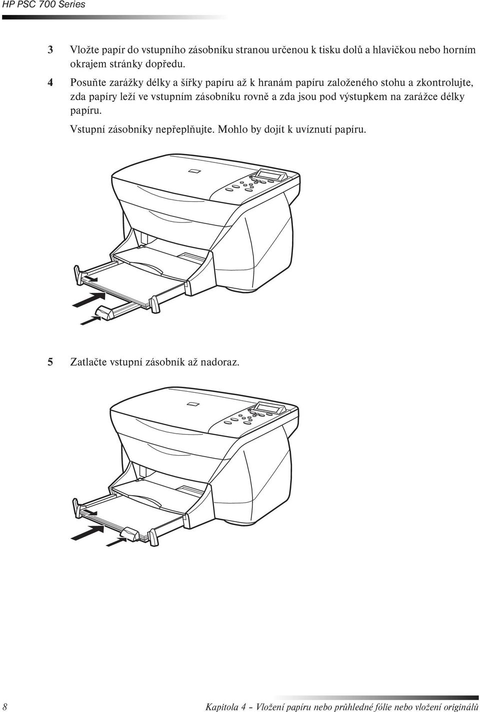 zásobníku rovně a zda jsou pod výstupkem na zarážce délky papíru. Vstupní zásobníky nepřeplňujte.