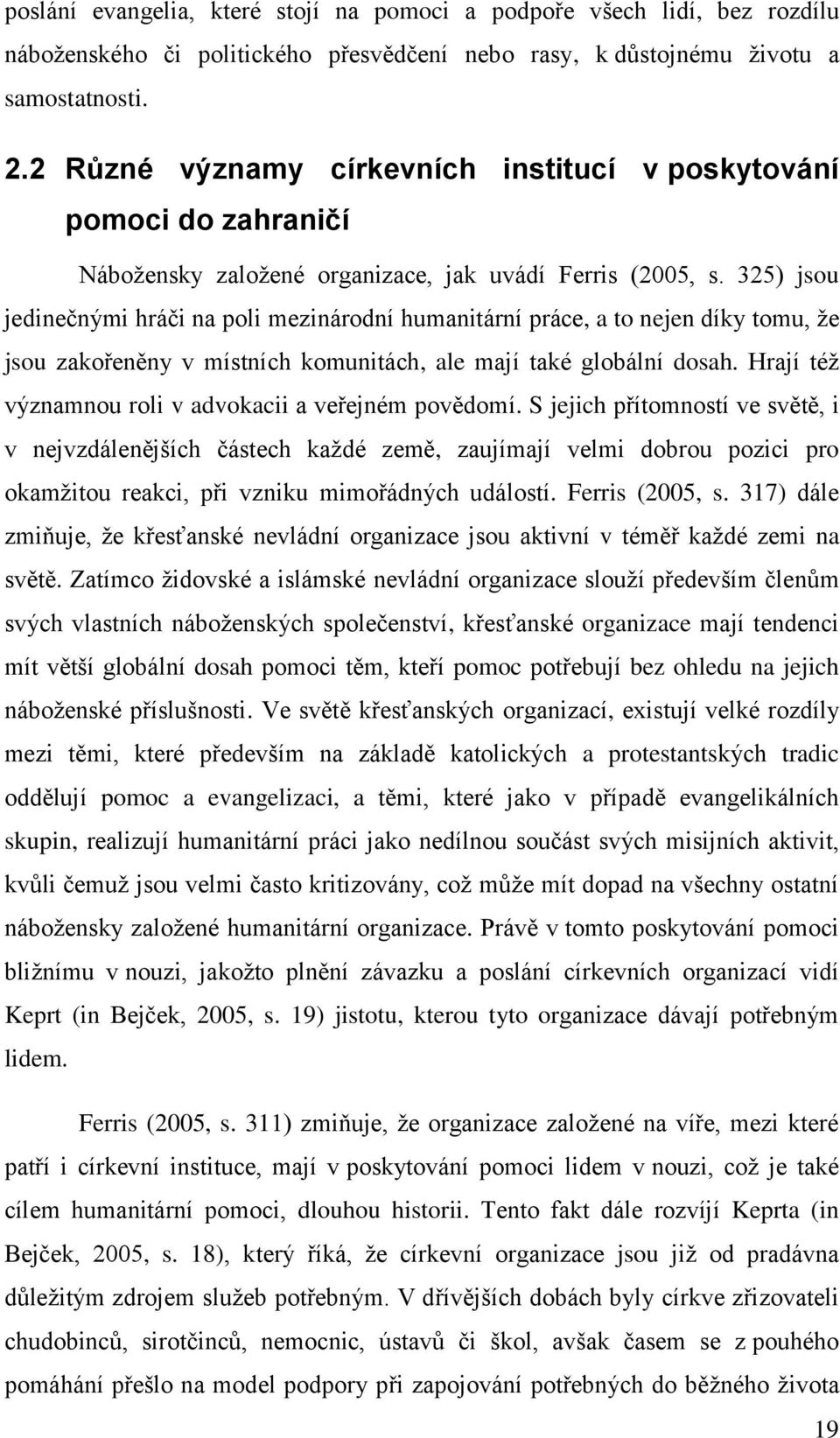 325) jsou jedinečnými hráči na poli mezinárodní humanitární práce, a to nejen díky tomu, že jsou zakořeněny v místních komunitách, ale mají také globální dosah.