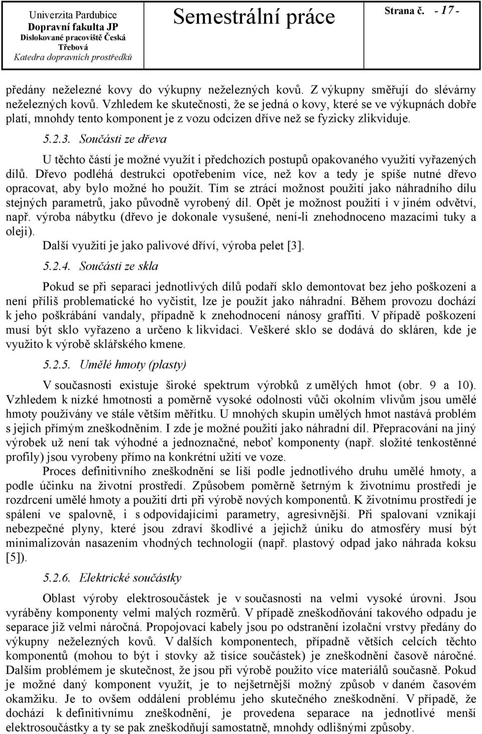 Součásti ze dřeva U těchto částí je možné využít i předchozích postupů opakovaného využití vyřazených dílů.