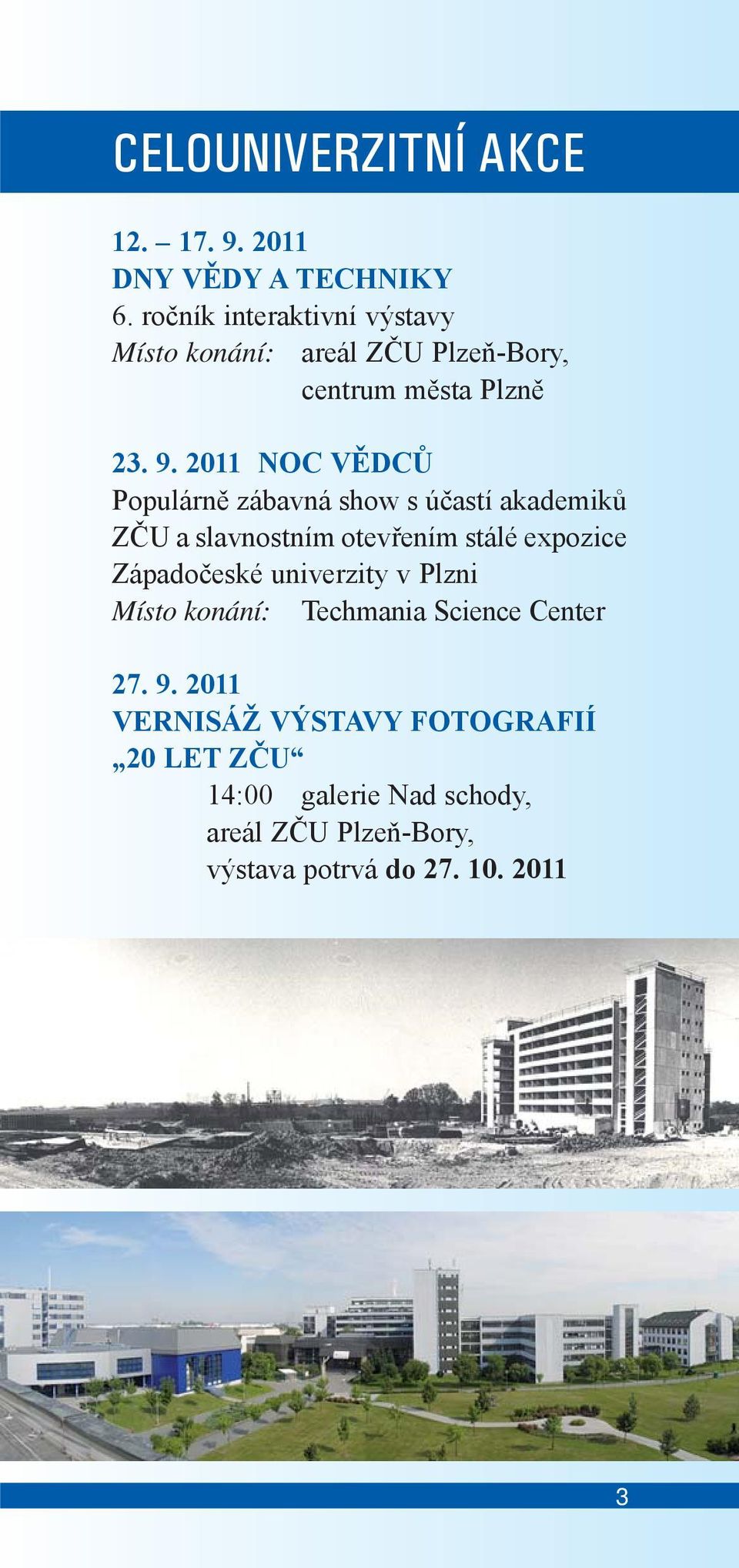 2011 NOC VĚDCŮ Populárně zábavná show s účastí akademiků ZČU a slavnostním otevřením stálé expozice Západočeské