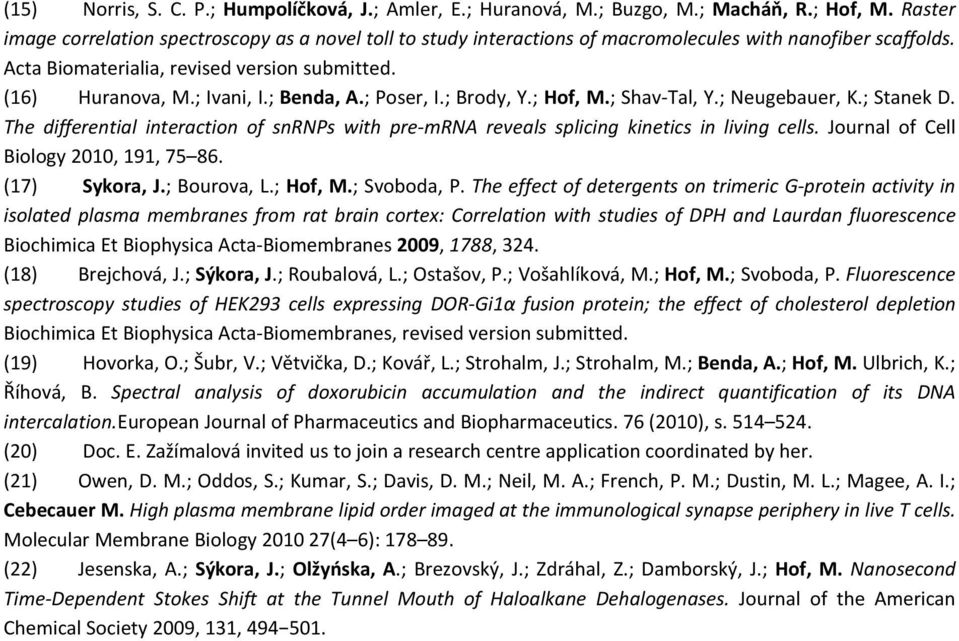 ; Benda, A.; Poser, I.; Brody, Y.; Hof, M.; Shav-Tal, Y.; Neugebauer, K.; Stanek D. The differential interaction of snrnps with pre-mrna reveals splicing kinetics in living cells.