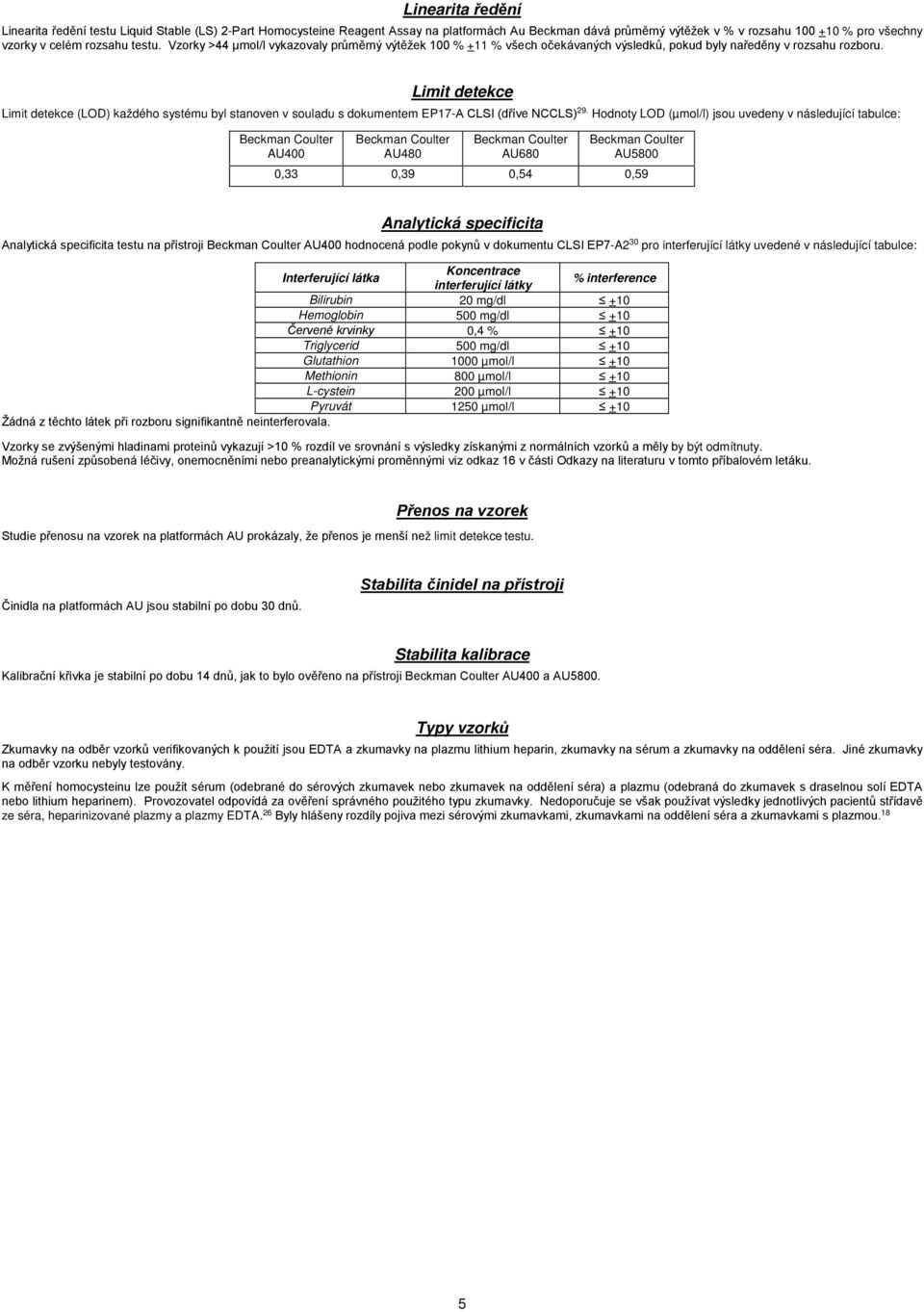 Limit detekce Limit detekce (LOD) každého systému byl stanoven v souladu s dokumentem EP17-A CLSI (dříve NCCLS) 29.