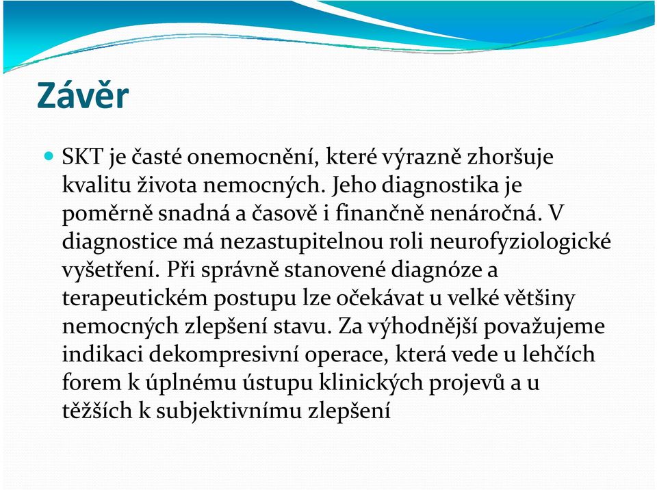 V diagnostice má nezastupitelnou roli neurofyziologické vyšetření.