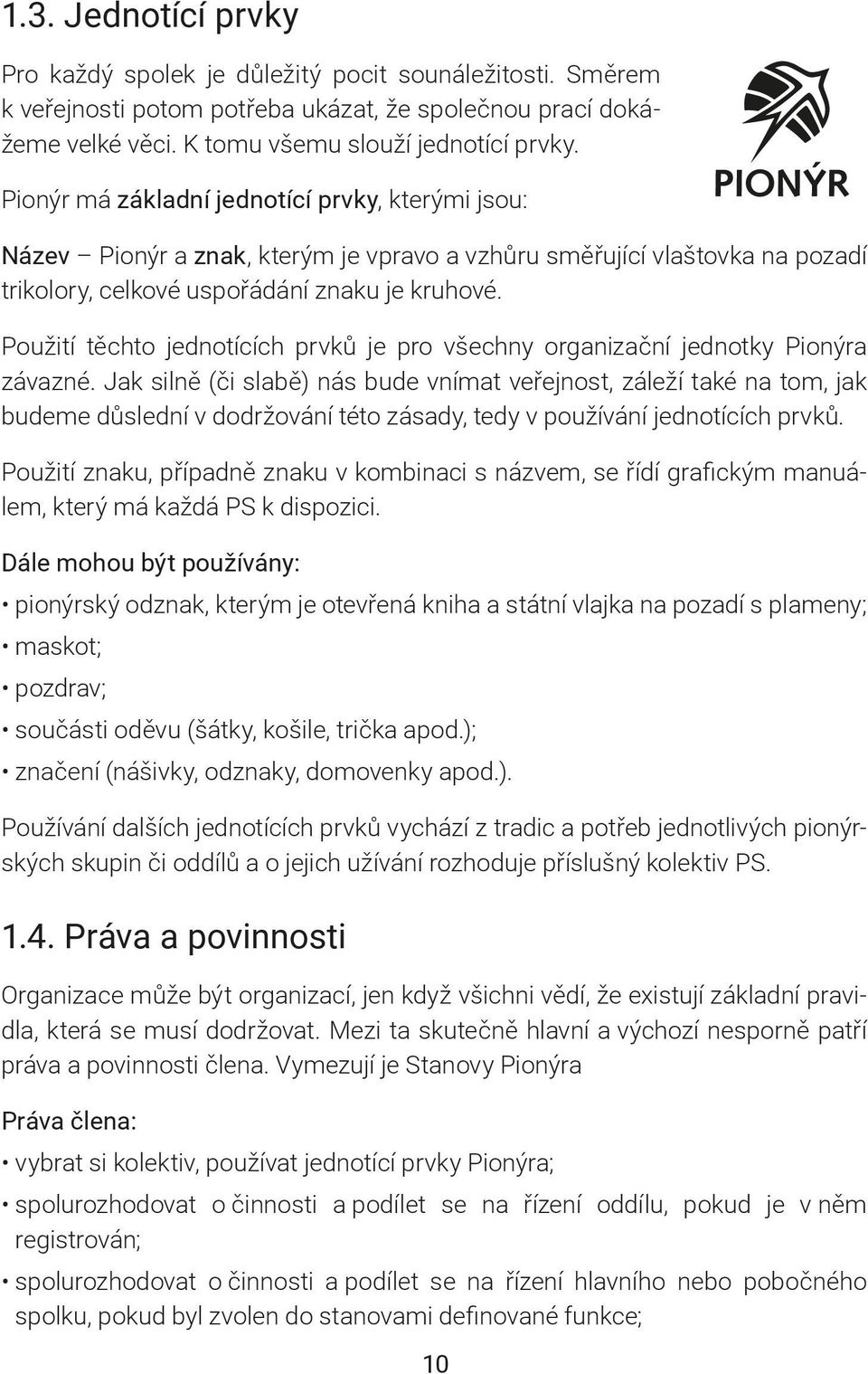 Použití těchto jednotících prvků je pro všechny organizační jednotky Pionýra závazné.