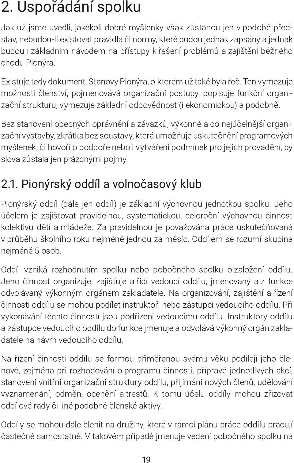 Ten vymezuje možnosti členství, pojmenovává organizační postupy, popisuje funkční organizační strukturu, vymezuje základní odpovědnost (i ekonomickou) a podobně.