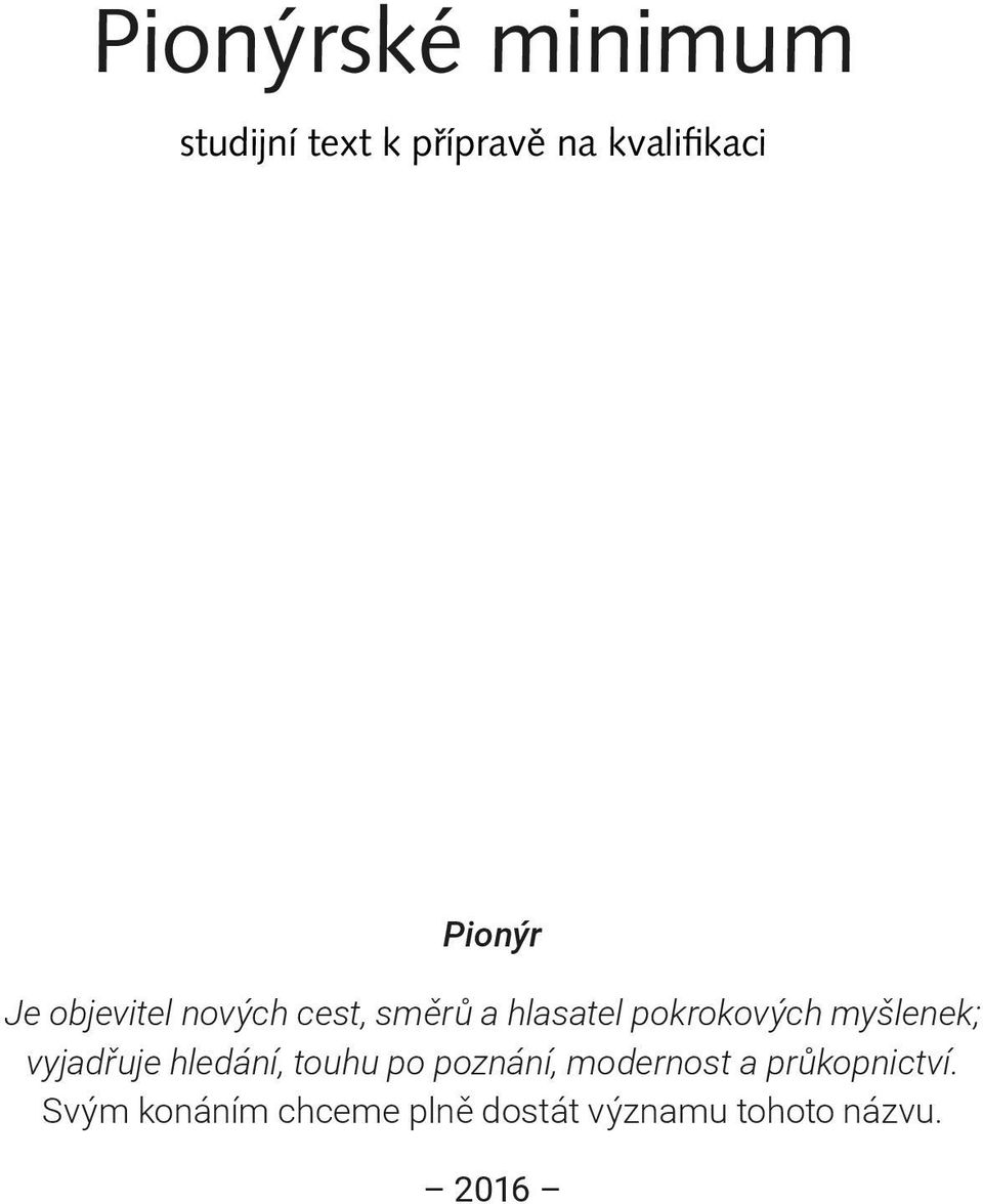 myšlenek; vyjadřuje hledání, touhu po poznání, modernost a