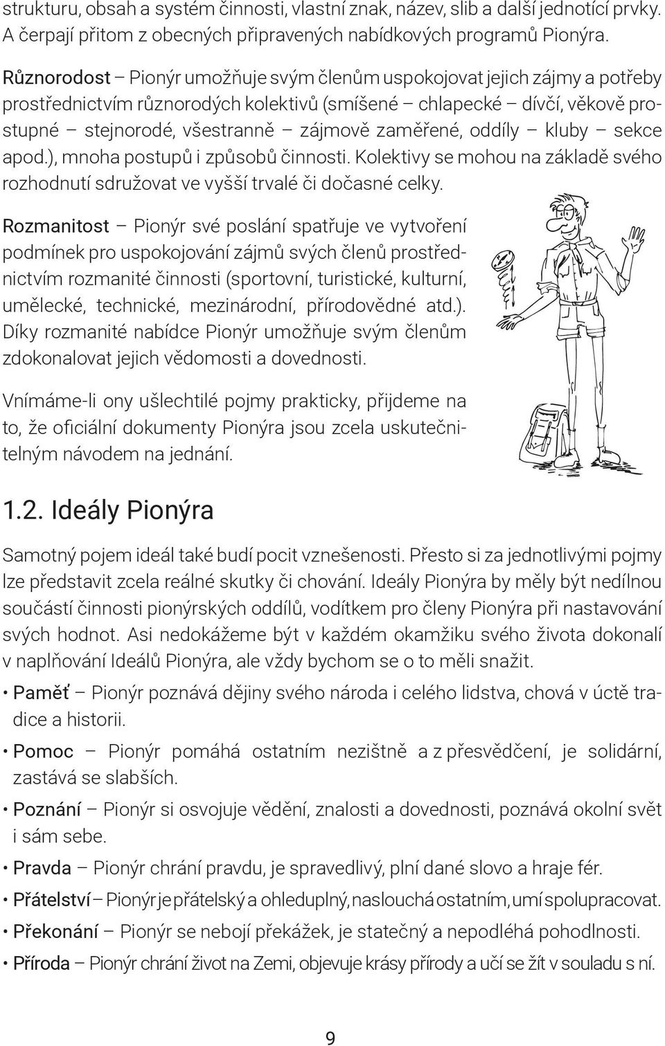 oddíly kluby sekce apod.), mnoha postupů i způsobů činnosti. Kolektivy se mohou na základě svého rozhodnutí sdružovat ve vyšší trvalé či dočasné celky.