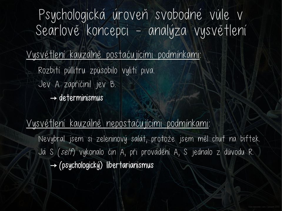 determinismus Vysvětlení kauzálně nepostačujícími podmínkami: Nevybral jsem si zeleninový salát,