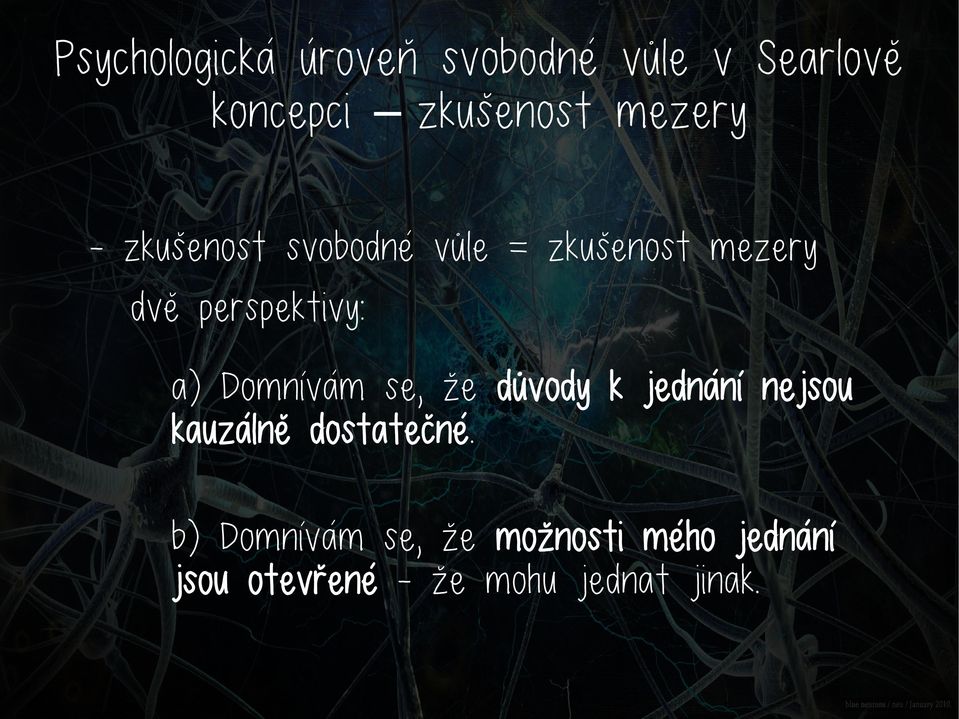 a) Domnívám se, že důvody k jednání nejsou kauzálně dostatečné.