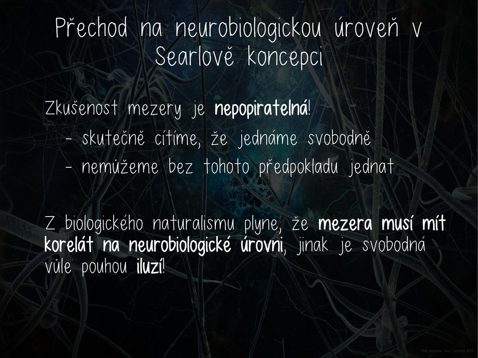 - skutečně cítíme, že jednáme svobodně - nemůžeme bez tohoto předpokladu