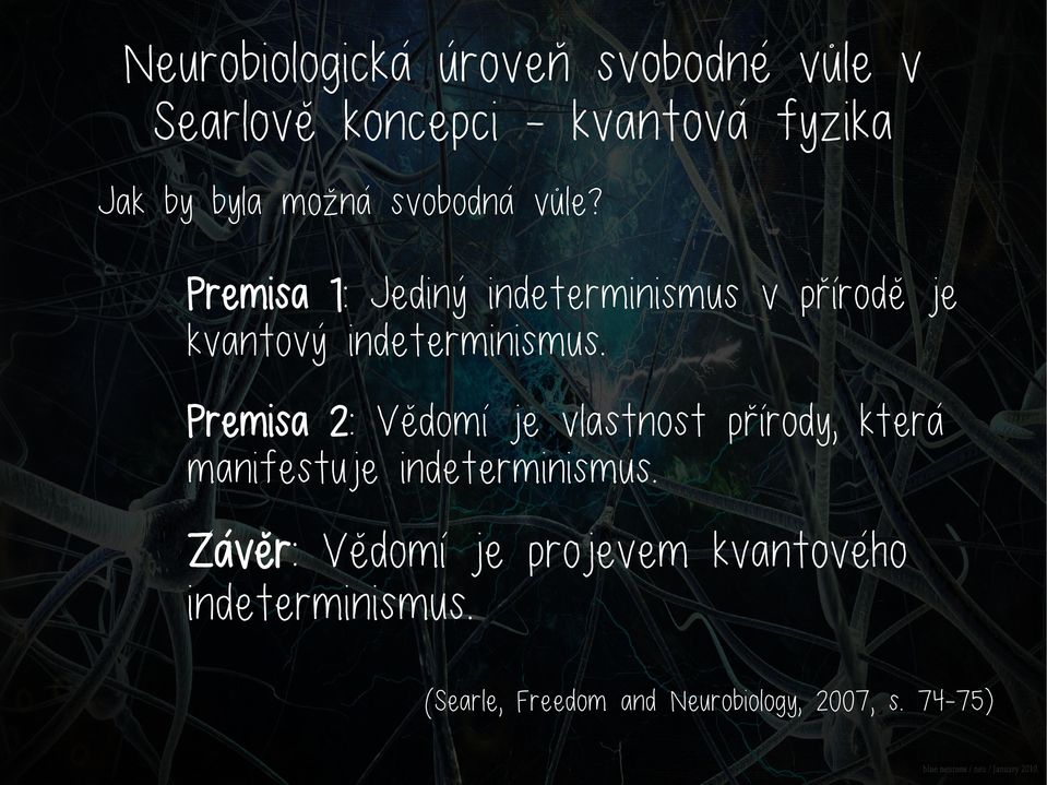 Premisa 1: Jediný indeterminismus v přírodě je kvantový indeterminismus.