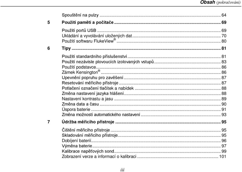 .. 87 Resetování měřicího přístroje... 87 Potlačení označení tlačítek a nabídek... 88 Změna nastavení jazyka hlášení... 88 Nastavení kontrastu a jasu... 89 Změna data a času... 90 Úspora baterie.