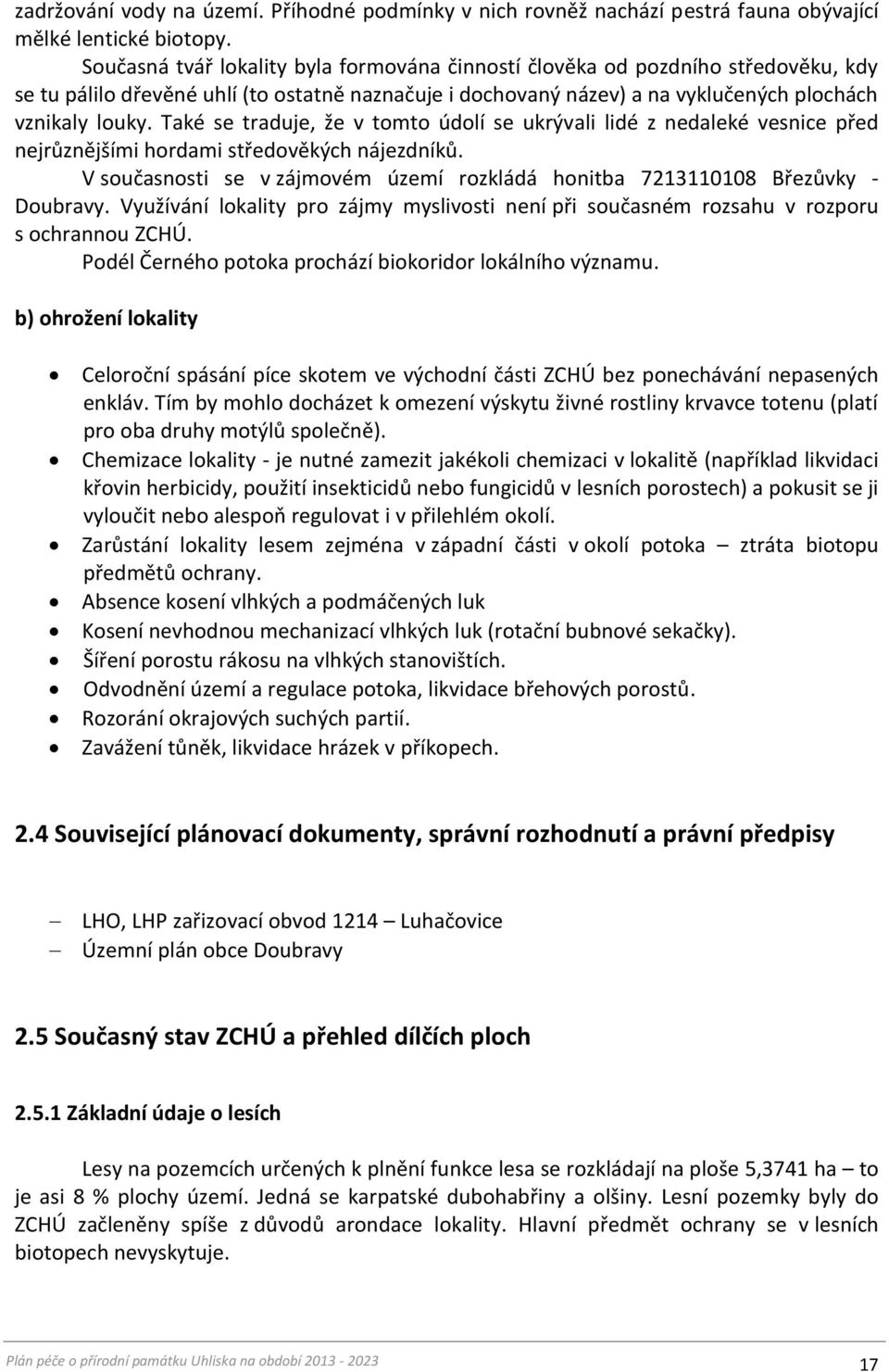 Také se traduje, že v tomto údolí se ukrývali lidé z nedaleké vesnice před nejrůznějšími hordami středověkých nájezdníků.