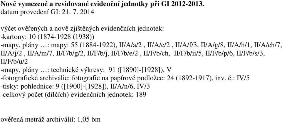 II/A/h/1, II/A/ch/7, II/A/j/2, II/A/m/7, II/F/b/g/2, II/F/b/j, II/F/b/e/2, II/F/b/ch, II/F/b/ii/5, II/F/b/p/6, II/F/b/s/3, II/F/b/u/2 -mapy, plány : technické výkresy: