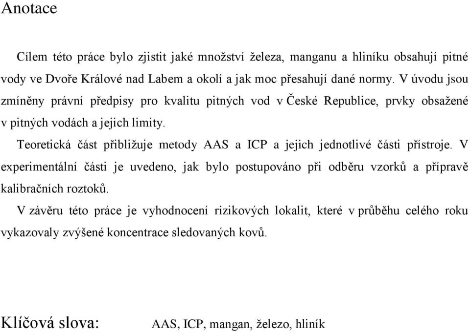 Teoretická část přibližuje metody AAS a ICP a jejich jednotlivé části přístroje.