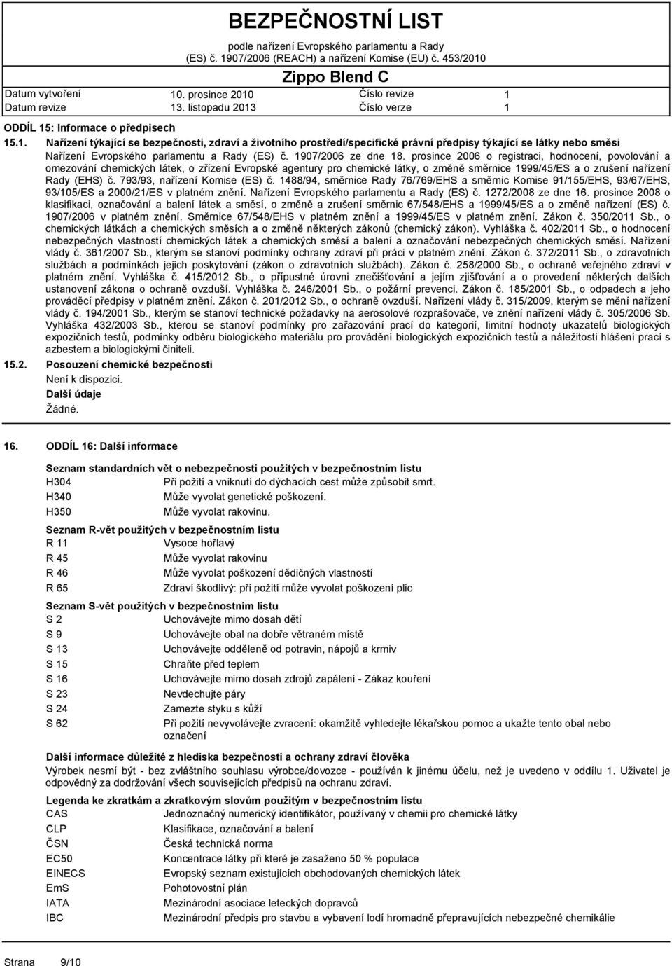 prosince 2006 o registraci, hodnocení, povolování a omezování chemických látek, o zřízení Evropské agentury pro chemické látky, o změně směrnice 999/45/ES a o zrušení nařízení Rady (EHS) č.