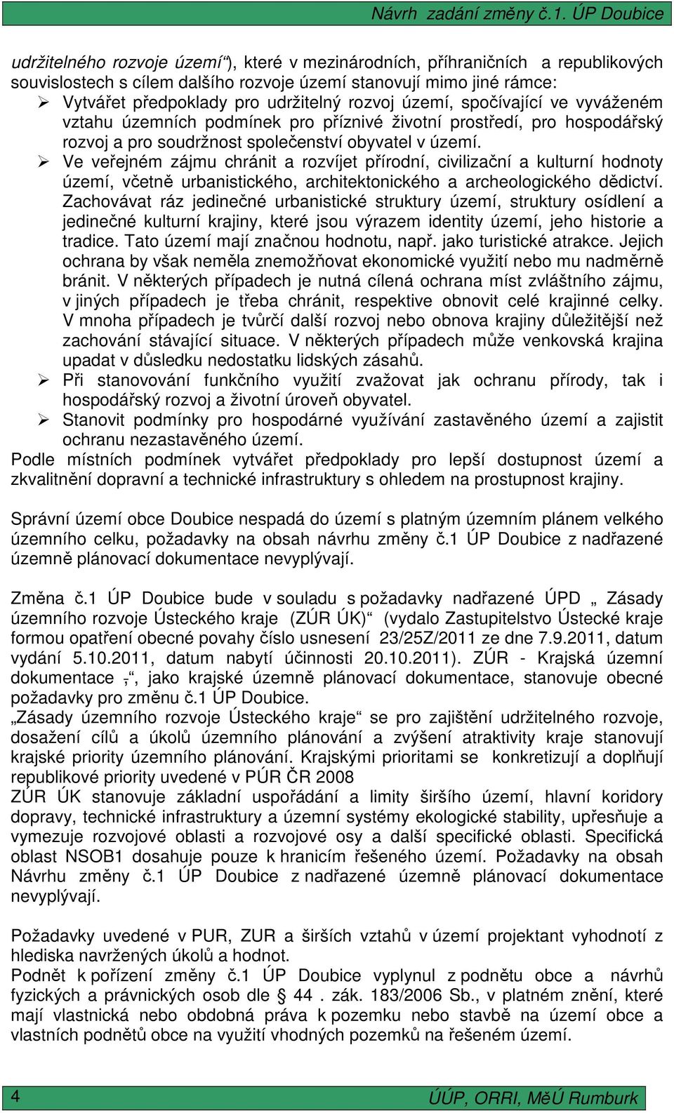 Ve veřejném zájmu chránit a rozvíjet přírodní, civilizační a kulturní hodnoty území, včetně urbanistického, architektonického a archeologického dědictví.