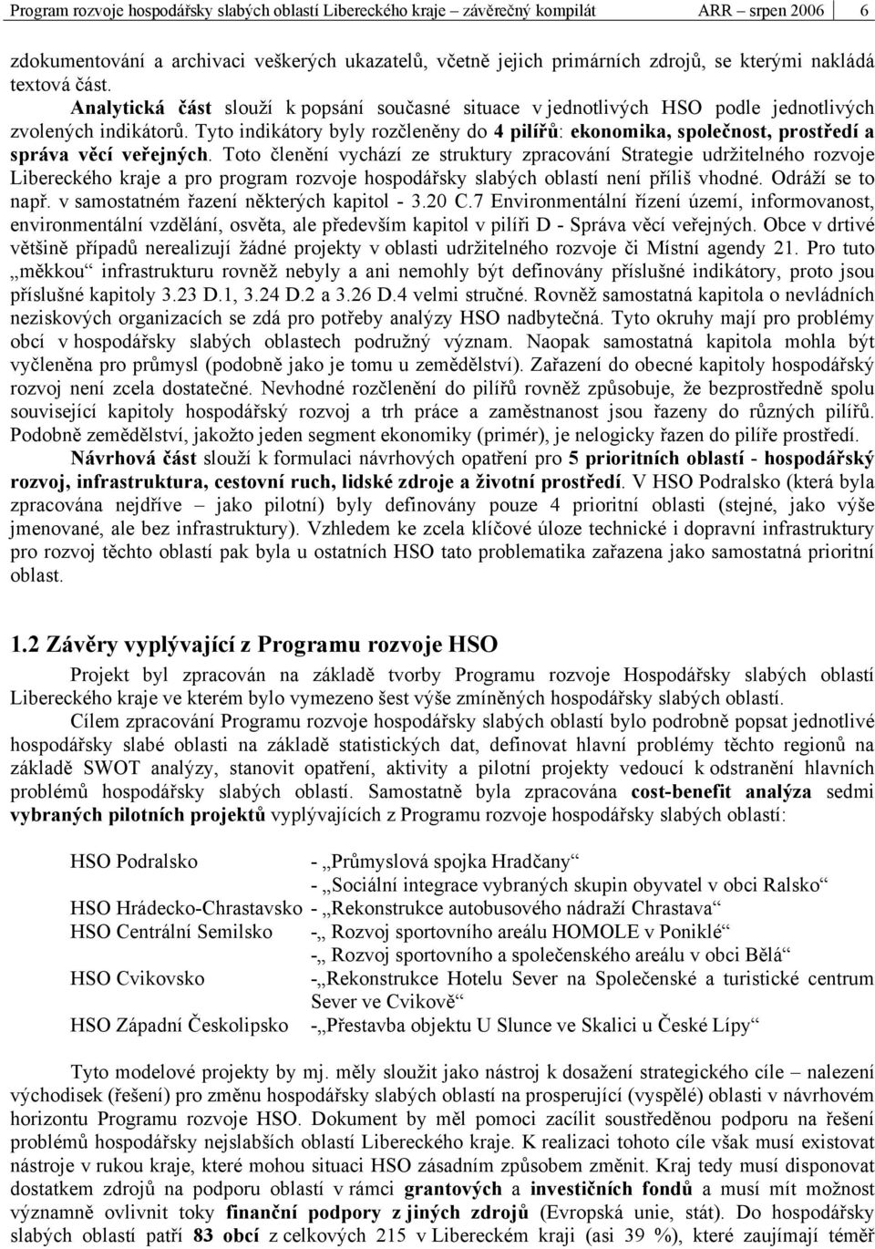 Tyto indikátory byly rozčleněny do 4 pilířů: ekonomika, společnost, prostředí a správa věcí veřejných.