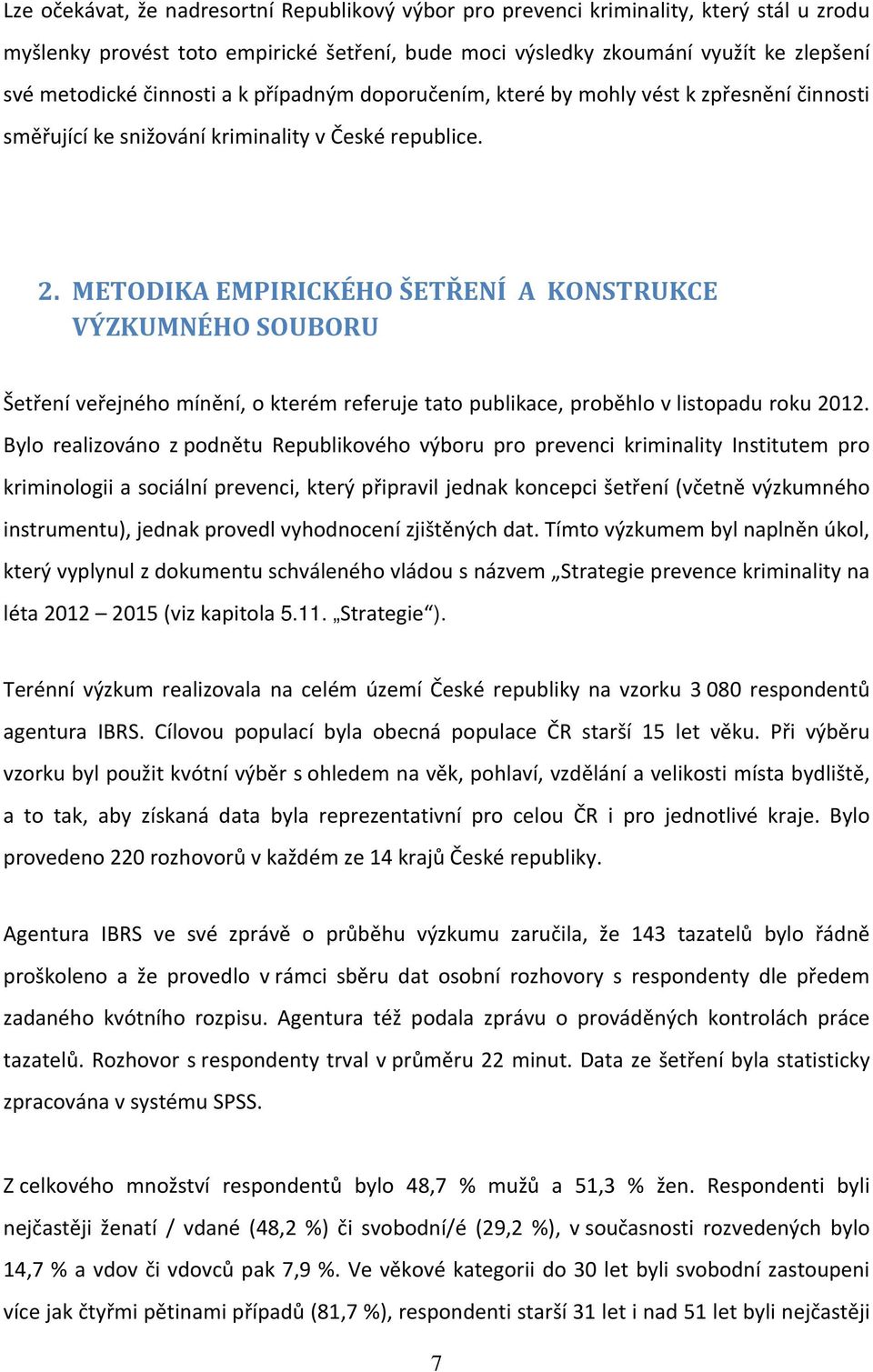 METODIKA EMPIRICKÉHO ŠETŘENÍ A KONSTRUKCE VÝZKUMNÉHO SOUBORU Šetření veřejného mínění, o kterém referuje tato publikace, proběhlo v listopadu roku 2012.