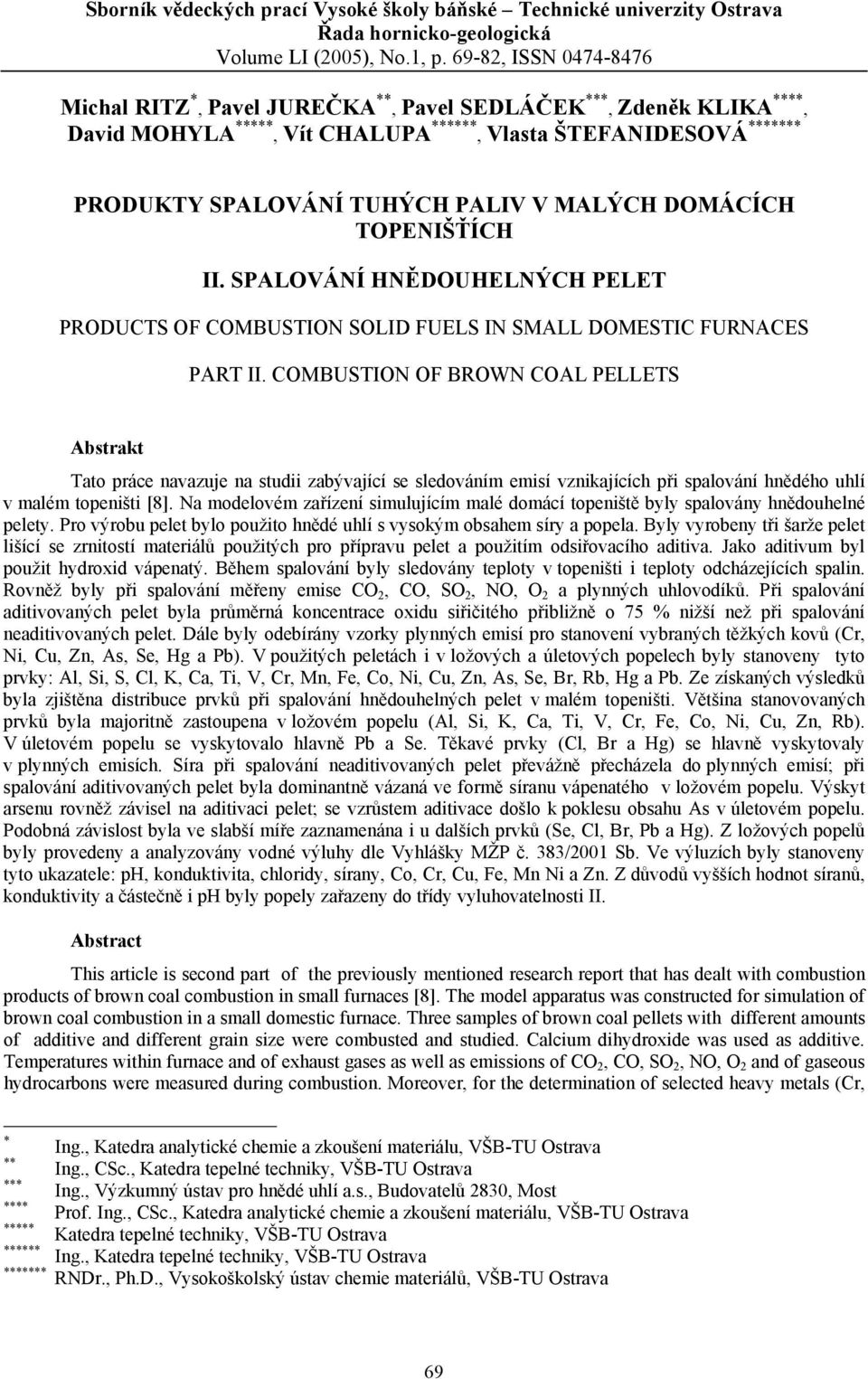MALÝCH DOMÁCÍCH TOPENIŠŤÍCH II. SPALOVÁNÍ HNĚDOUHELNÝCH PELET PRODUCTS OF COMBUSTION SOLID FUELS IN SMALL DOMESTIC FURNACES PART II.