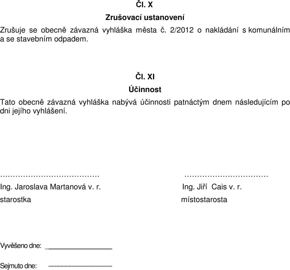 XI Účinnost Tato obecně závazná vyhláška nabývá účinnosti patnáctým dnem následujícím po dni