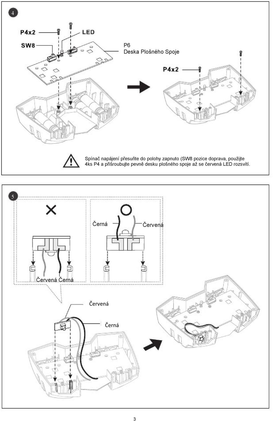 přišroubujte pevně desku plošného spoje aţ se červená